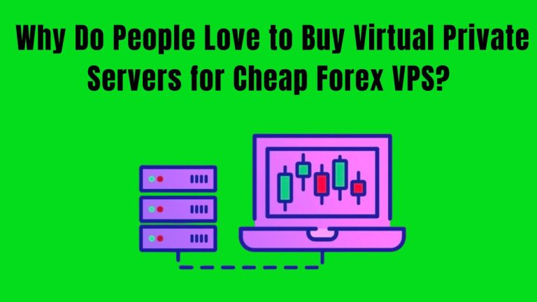 Why Do People Love to Buy Virtual Private Servers for Cheap Forex VPS?